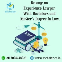 Become an Experience Lawyer With Bachelors and Master’s Degree in Law